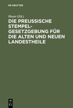 Hoyer |  Die Preussische Stempelgesetzgebung für die alten und neuen Landestheile | eBook | Sack Fachmedien