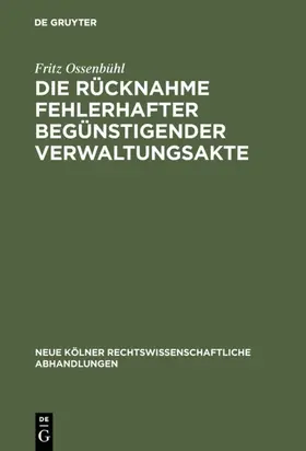 Ossenbühl |  Die Rücknahme fehlerhafter begünstigender Verwaltungsakte | eBook | Sack Fachmedien