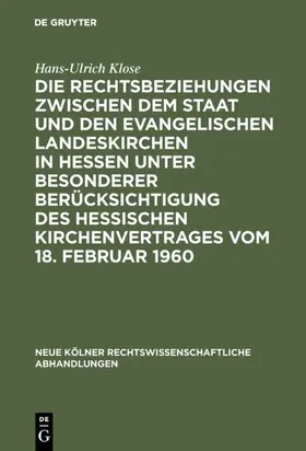 Klose |  Die Rechtsbeziehungen zwischen dem Staat und den Evangelischen Landeskirchen in Hessen unter besonderer Berücksichtigung des Hessischen Kirchenvertrages vom 18. Februar 1960 | eBook | Sack Fachmedien