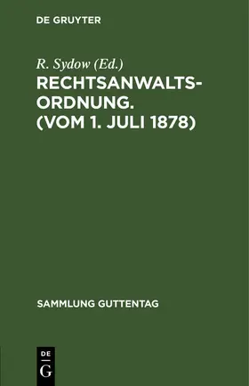 Sydow |  Rechtsanwaltsordnung. (Vom 1. Juli 1878) | eBook | Sack Fachmedien