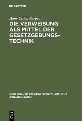 Karpen |  Die Verweisung als Mittel der Gesetzgebungstechnik | eBook | Sack Fachmedien