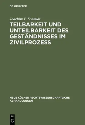 Schmidt |  Teilbarkeit und Unteilbarkeit des Geständnisses im Zivilprozeß | eBook | Sack Fachmedien