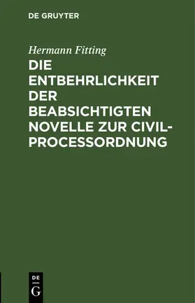 Fitting | Die Entbehrlichkeit der beabsichtigten Novelle zur Civilproceßordnung | E-Book | sack.de