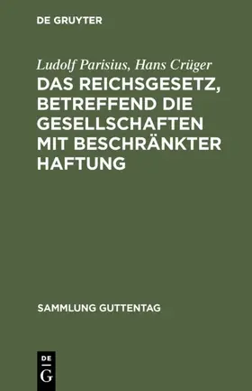 Parisius / Crüger |  Das Reichsgesetz, betreffend die Gesellschaften mit beschränkter Haftung | eBook | Sack Fachmedien