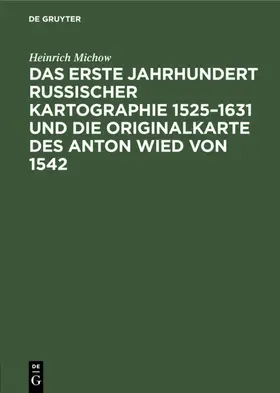 Michow |  Das erste Jahrhundert russischer Kartographie 1525–1631 und die Originalkarte des Anton Wied von 1542 | eBook | Sack Fachmedien