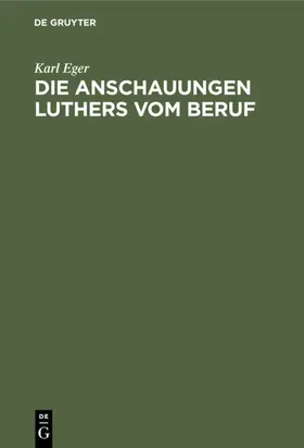 Eger |  Die Anschauungen Luthers vom Beruf | eBook | Sack Fachmedien