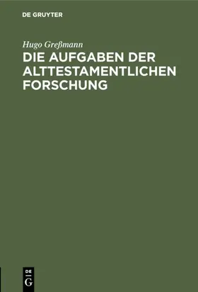 Greßmann |  Die Aufgaben der alttestamentlichen Forschung | eBook | Sack Fachmedien