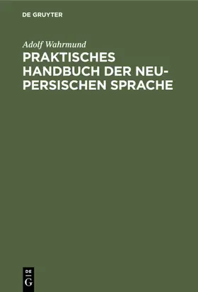 Wahrmund |  Praktisches Handbuch der neu-persischen Sprache | eBook | Sack Fachmedien