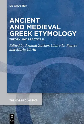 Zucker / Le Feuvre / Chriti | Ancient and Medieval Greek Etymology | Buch | 978-3-11-157250-5 | sack.de
