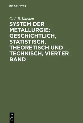 Karsten | System der Metallurgie: geschichtlich, statistisch, theoretisch und technisch, Vierter Band | E-Book | sack.de