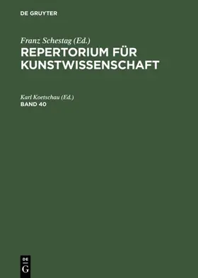 Koetschau |  Repertorium für Kunstwissenschaft. Band 40 | eBook | Sack Fachmedien