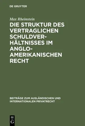 Rheinstein |  Die Struktur des vertraglichen Schuldverhältnisses im anglo-amerikanischen Recht | eBook | Sack Fachmedien
