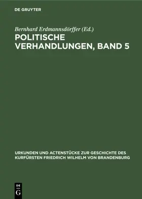 Erdmannsdörffer |  Politische Verhandlungen, Band 5 | eBook | Sack Fachmedien