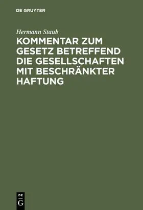 Staub |  Kommentar zum Gesetz betreffend die Gesellschaften mit beschränkter Haftung | eBook | Sack Fachmedien