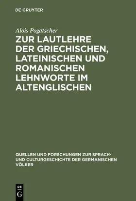 Pogatscher |  Zur Lautlehre der griechischen, lateinischen und romanischen Lehnworte im Altenglischen | eBook | Sack Fachmedien