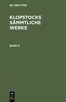 Klopstock |  Friedrich Gottlieb Klopstock: Klopstocks sämmtliche Werke. Band 5 | eBook | Sack Fachmedien