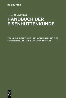 Karsten |  Die Bereitung und Verfeinerung des Stabeisens und die Stahlfabrikation | eBook | Sack Fachmedien