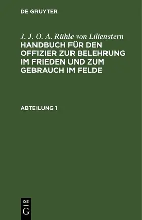  J. J. O. A. Rühle von Lilienstern: Handbuch für den Offizier zur Belehrung im Frieden und zum Gebrauch im Felde. Abteilung 1 | eBook | Sack Fachmedien