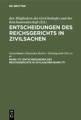 Deutschland <Deutsches Reich> / Reichsgericht / Deutschland &lt / Deutschland <Deutsches Reich> / Reichsanwaltschaft |  Entscheidungen des Reichsgerichts in Zivilsachen. Gruppe I: Bürgerliches Recht. Band 171 | eBook | Sack Fachmedien