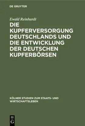 Reinhardt | Die Kupferversorgung Deutschlands und die Entwicklung der deutschen Kupferbörsen | E-Book | sack.de
