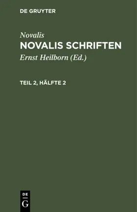 Novalis / Heilborn |  Novalis: Novalis Schriften. Teil 2, Hälfte 2 | eBook | Sack Fachmedien