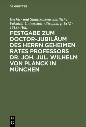 Straßburg |  Festgabe zum Doctor-Jubiläum des Herrn geheimen Rates Professors Dr. Joh. Jul. Wilhelm von Planck in München | eBook | Sack Fachmedien