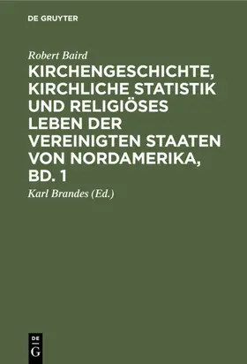 Baird / Brandes |  Kirchengeschichte, kirchliche Statistik und religiöses Leben der Vereinigten Staaten von Nordamerika, Bd. 1 | eBook | Sack Fachmedien