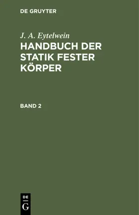 Eytelwein |  J. A. Eytelwein: Handbuch der Statik fester Körper. Band 2 | eBook | Sack Fachmedien