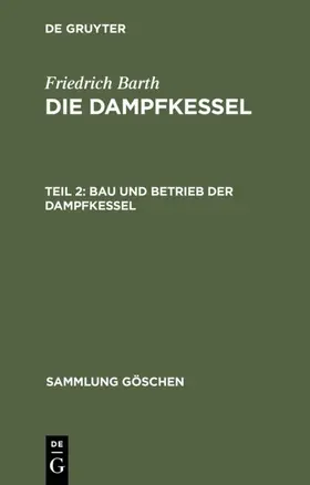 Barth / [unknown] |  Bau und Betrieb der Dampfkessel | eBook | Sack Fachmedien