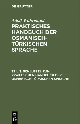 Wahrmund |  Schlüssel zum Praktischen Handbuch der osmanisch-türkischen Sprache | eBook | Sack Fachmedien