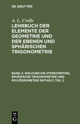 Crelle |  Welcher die Stereometrie, sphärische Trigonometrie und Polyëdrometrie enthält, Teil 2 | eBook | Sack Fachmedien
