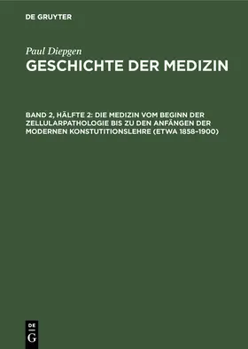 Diepgen |  Die Medizin vom Beginn der Zellularpathologie bis zu den Anfängen der modernen Konstutitionslehre (etwa 1858–1900) | eBook | Sack Fachmedien