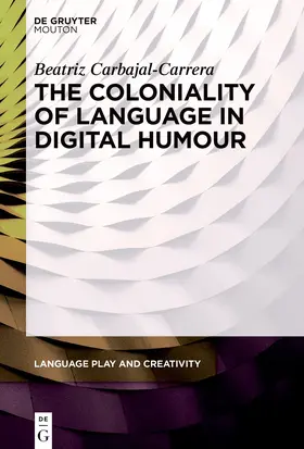 Carbajal-Carrera |  The Coloniality of Language in Digital Humour | Buch |  Sack Fachmedien