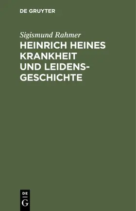 Rahmer |  Heinrich Heines Krankheit und Leidensgeschichte | eBook | Sack Fachmedien