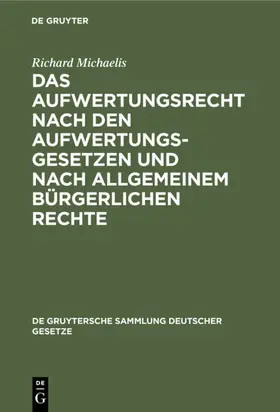 Michaelis |  Das Aufwertungsrecht nach den Aufwertungsgesetzen und nach allgemeinem bürgerlichen Rechte | eBook | Sack Fachmedien