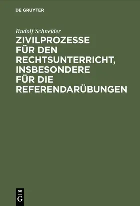 Schneider |  Zivilprozesse für den Rechtsunterricht, insbesondere für die Referendarübungen | eBook | Sack Fachmedien