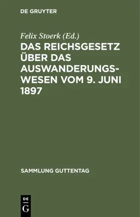 Stoerk |  Das Reichsgesetz über das Auswanderungswesen vom 9. Juni 1897 | eBook | Sack Fachmedien