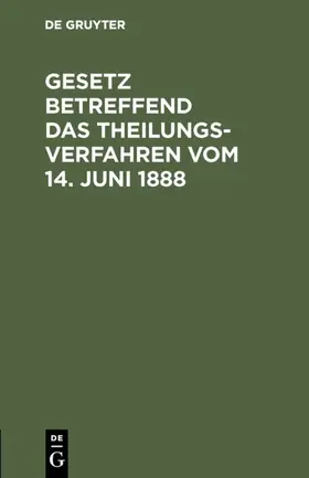 [unknown] |  Gesetz betreffend das Theilungsverfahren vom 14. Juni 1888 | eBook | Sack Fachmedien