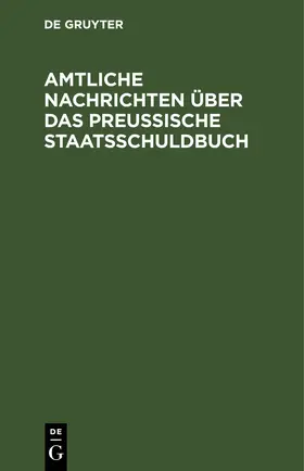[unknown] |  Amtliche Nachrichten über das Preußische Staatsschuldbuch | eBook | Sack Fachmedien