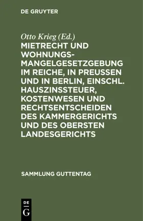 Krieg |  Mietrecht und Wohnungsmangelgesetzgebung im Reiche, in Preußen und in Berlin, einschl. Hauszinssteuer, Kostenwesen und Rechtsentscheiden des Kammergerichts und des Obersten Landesgerichts | eBook | Sack Fachmedien