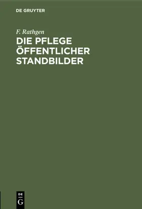 Rathgen |  Die Pflege öffentlicher Standbilder | eBook | Sack Fachmedien