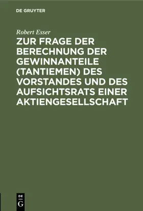 Esser |  Zur Frage der Berechnung der Gewinnanteile (Tantiemen) des Vorstandes und des Aufsichtsrats einer Aktiengesellschaft | eBook | Sack Fachmedien