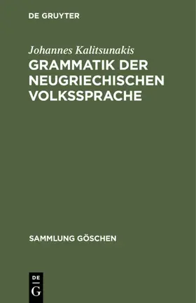 Kalitsunakis |  Grammatik der neugriechischen Volkssprache | eBook | Sack Fachmedien