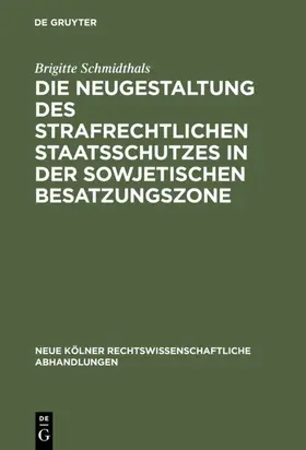Schmidthals |  Die Neugestaltung des strafrechtlichen Staatsschutzes in der Sowjetischen Besatzungszone | eBook | Sack Fachmedien