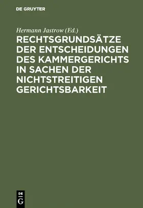 Jastrow |  Rechtsgrundsätze der Entscheidungen des Kammergerichts in Sachen der nichtstreitigen Gerichtsbarkeit | eBook | Sack Fachmedien