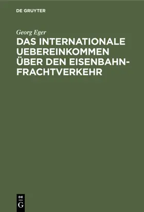 Eger |  Das internationale Uebereinkommen über den Eisenbahn-Frachtverkehr | eBook | Sack Fachmedien