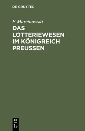 Marcinowski |  Das Lotteriewesen im Königreich Preußen | eBook | Sack Fachmedien