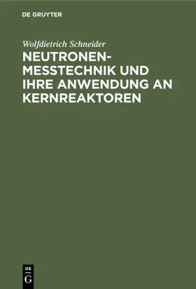 Schneider |  Neutronenmesstechnik und ihre Anwendung an Kernreaktoren | eBook | Sack Fachmedien