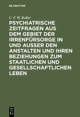 Roller |  Psychiatrische Zeitfragen aus dem Gebiet der Irrenfürsorge in und ausser den Anstalten und ihren Beziehungen zum staatlichen und gesellschaftlichen Leben | eBook | Sack Fachmedien