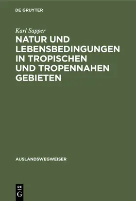 Sapper |  Natur und Lebensbedingungen in tropischen und tropennahen Gebieten | eBook | Sack Fachmedien